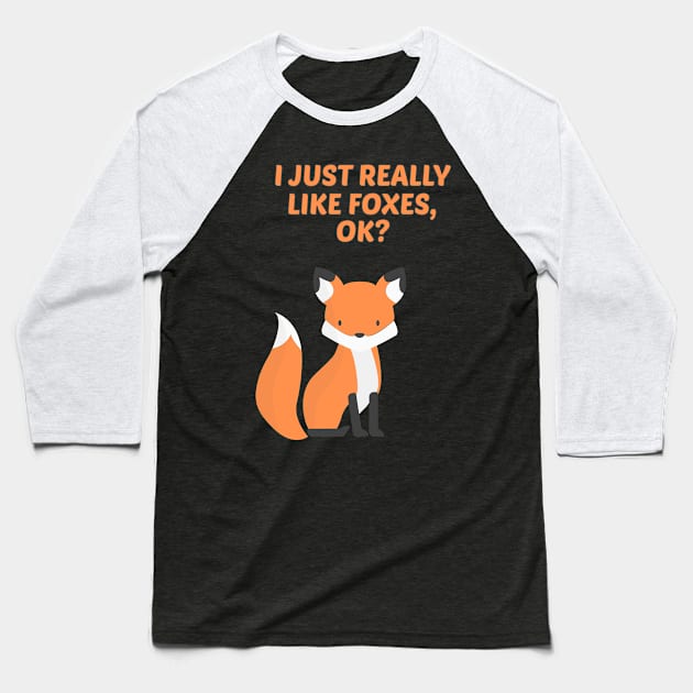 Funny Fox Gift I Just Really Like Foxes Ok Baseball T-Shirt by TabbyDesigns